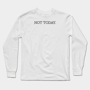 Not Today Long Sleeve T-Shirt